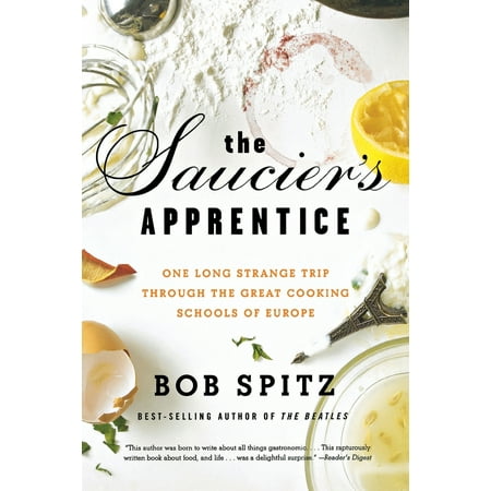 Saucier's Apprentice : One Long Strange Trip Through the Great Cooking Schools of (Best Cooking Schools In Europe)