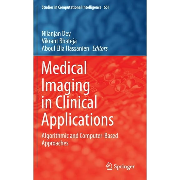 Studies in Computational Intelligence Medical Imaging in Clinical Applications: Algorithmic and Computer-Based Approaches, Book 651, (Hardcover)