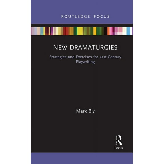 Focus on Dramaturgy New Dramaturgies: Strategies and Exercises for 21st Century Playwriting, (Paperback)