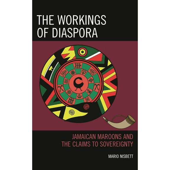 Critical Africana Studies: The Workings of Diaspora : Jamaican Maroons and the Claims to Sovereignty (Hardcover)