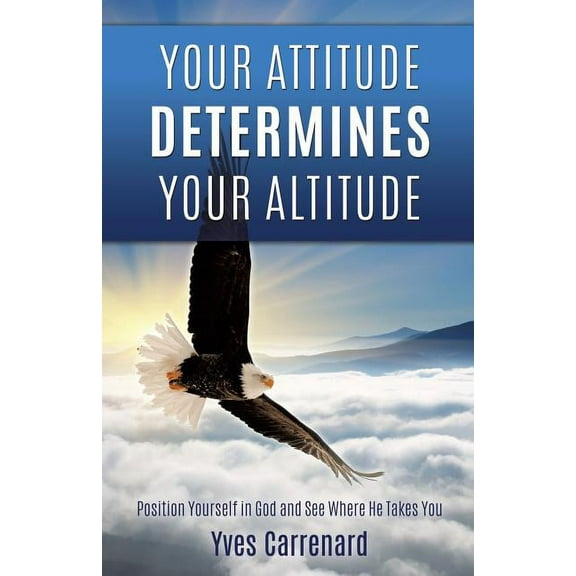 Your Attitude Determines Your Altitude, (Paperback)