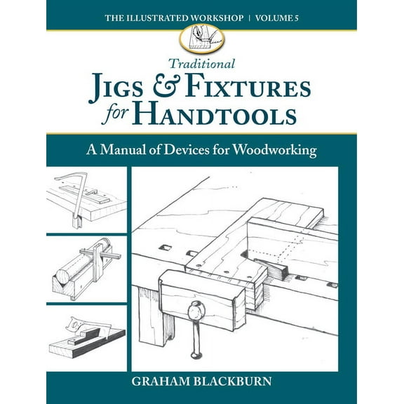 Traditional Jigs & Fixtures for Handtools: A Manual of Devices for Woodworking, (Paperback)
