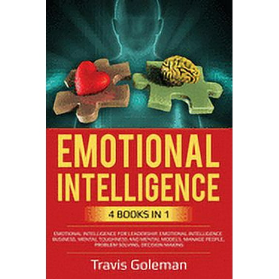 Emotional Intelligence: 4 Books in one: Emotional Intelligence for Leadership, Emotional Intelligence Business, Mental T, (Paperback)