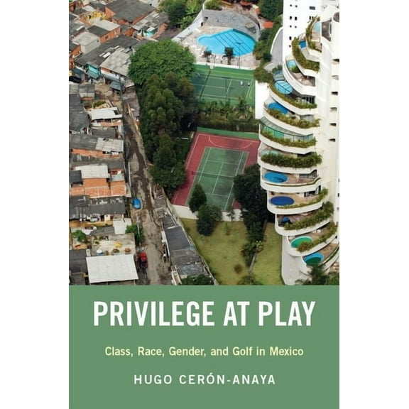 Privilege at Play: Class, Race, Gender, and Golf in Mexico