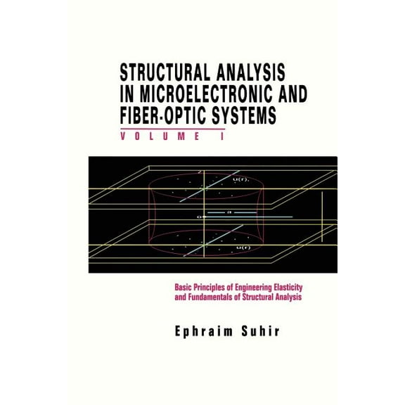 Structural Analysis in Microelectronic and Fiber-Optic Systems: Volume I Basic Principles of Engineering Elastictiy and , (Paperback)