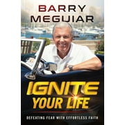 Ignite Your Life : Defeat Fear With Effortless Faith (Paperback)