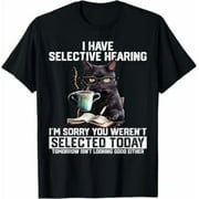 I Have Selective Hearing, You Weren't Selected Today Short Sleeve Shirt Funny Humor Saying Sarcastic Women Men T-Shirt