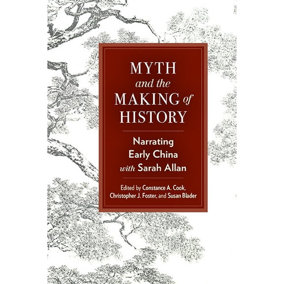 Suny Chinese Philosophy and Culture Myth and the Making of History: Narrating Early China with Sarah Allan, (Hardcover)