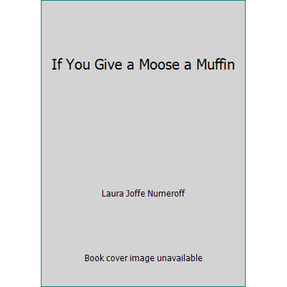 Pre-Owned If You Give a Moose a Muffin (Paperback) 0439617642 9780590455084