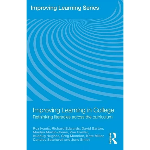 Improving Learning Improving Learning in College: Rethinking Literacies Across the Curriculum, (Paperback)