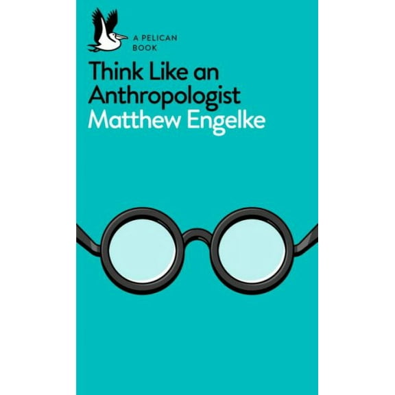 Think Like an Anthropologist (Paperback) by Matthew Engelke