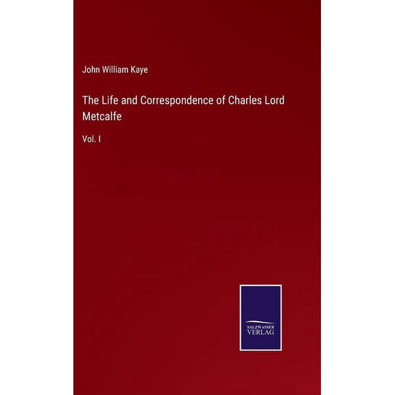 The Life and Correspondence of Charles Lord Metcalfe (Hardcover)