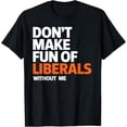 thumbnail image 1 of Don't Make Fun of Liberals Without Me Camiseta, 1 of 2