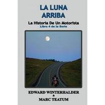 La Luna Arriba: La Historia De Un Motorista (Libro 4 de la Serie), (Paperback)