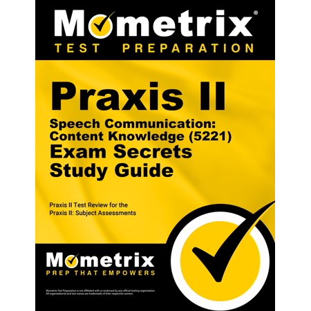 Mometrix Secrets Study Guides: Praxis II Speech Communication: Content Knowledge (5221) Exam Secrets Study Guide: Praxis II Test Review for the Praxis II: Subject Assessments (Other)