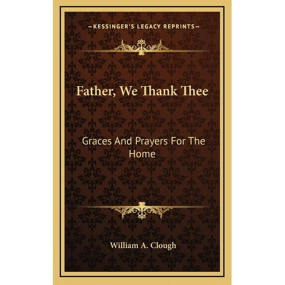 Father, We Thank Thee: Graces And Prayers For The Home (Hardcover)