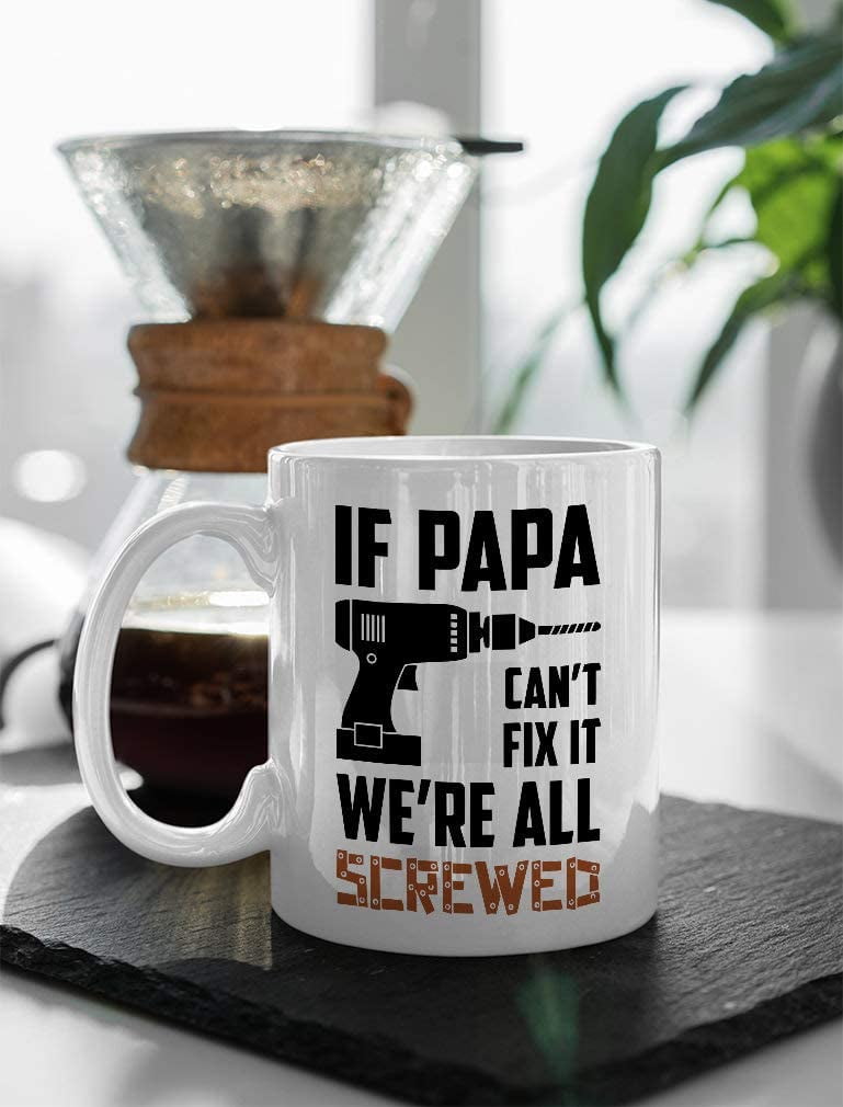 Generic White Mug If Papa Cant Fix It Were All Screwed Ceramic Tea/Coffee/Milk White Mug Cup Great Gift Mug 11 oz
