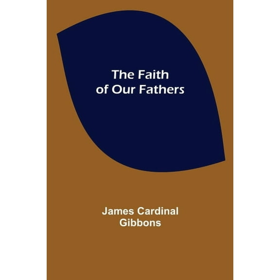 The Faith of Our Fathers, (Paperback)