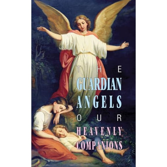 Pre-Owned The Guardian Angels: Our Heavenly Companions (Paperback) 0895555379 9780895555373