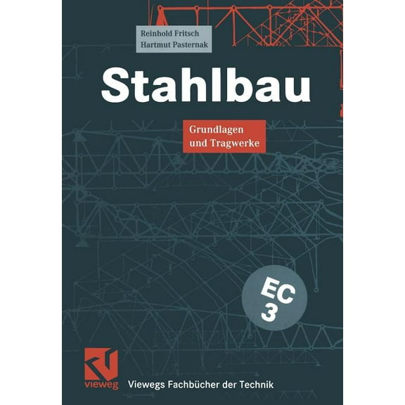 Viewegs FachbÃ¼cher Der Technik Stahlbau: Grundlagen Und Tragwerke, (Paperback)