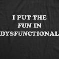 thumbnail image 2 of Mens I Put The Fun In Dysfunctional T Shirt Funny Sarcastic Graphic Novelty Tee (Heather Black) - M, 2 of 3