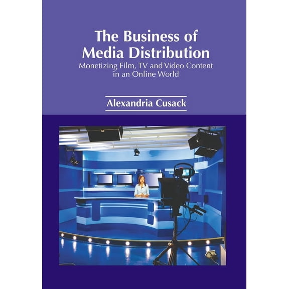 The Business of Media Distribution: Monetizing Film, TV and Video Content in an Online World, (Hardcover)