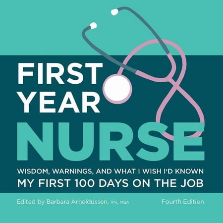 First Year Nurse: Wisdom, Warnings, and What I Wish I'd Known My First 100 Days on the Job, (Paperback)
