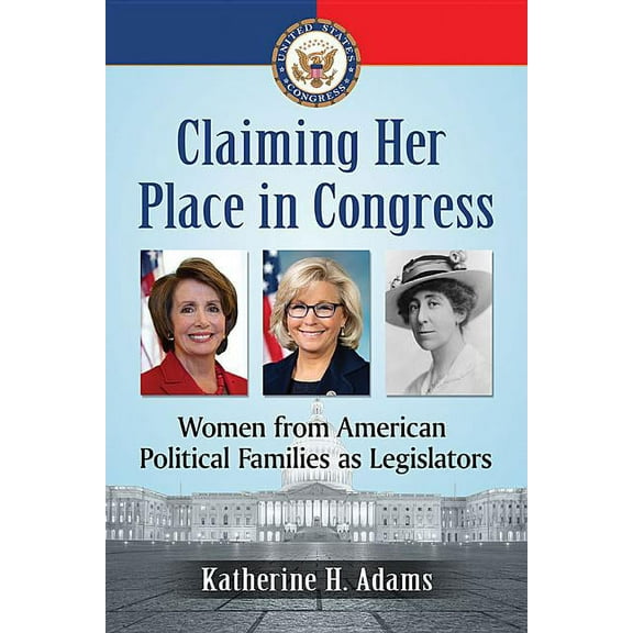Claiming Her Place in Congress: Women from American Political Families as Legislators, (Paperback)