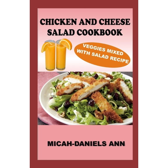 Chicken and Cheese Salad Cookbook : Veggies Mixed with Salad Recipe (Paperback)