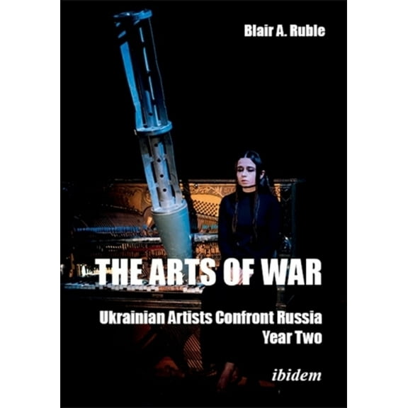 The Arts of War, Year Two: Ukrainian Artists Confront Russia, (Paperback)