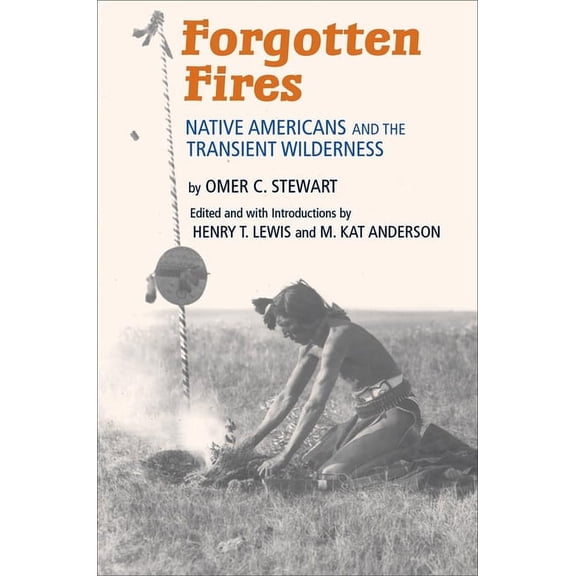 Forgotten Fires: Native Americans and the Transient Wilderness, (Paperback)