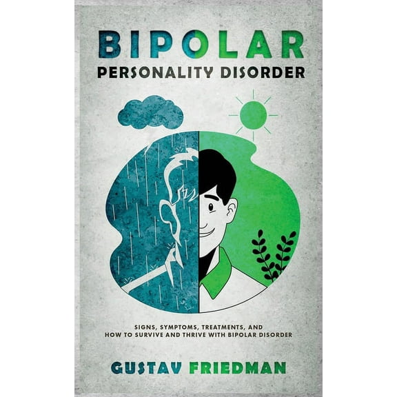 Bipolar Personality Disorder: Signs, Symptoms, Treatments and How to Survive and Thrive with Bipolar Disorder (Paperback)