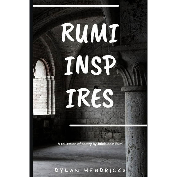 Rumi Inspires: A collection of poetry by Jalaluddin Rumi, (Paperback)