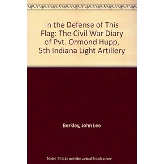 Pre-Owned In the Defense of This Flag : The Civil War Diary of Private. Ormond Hupp, Fifth Indiana Light Artillery (Paperback) 9781881117063