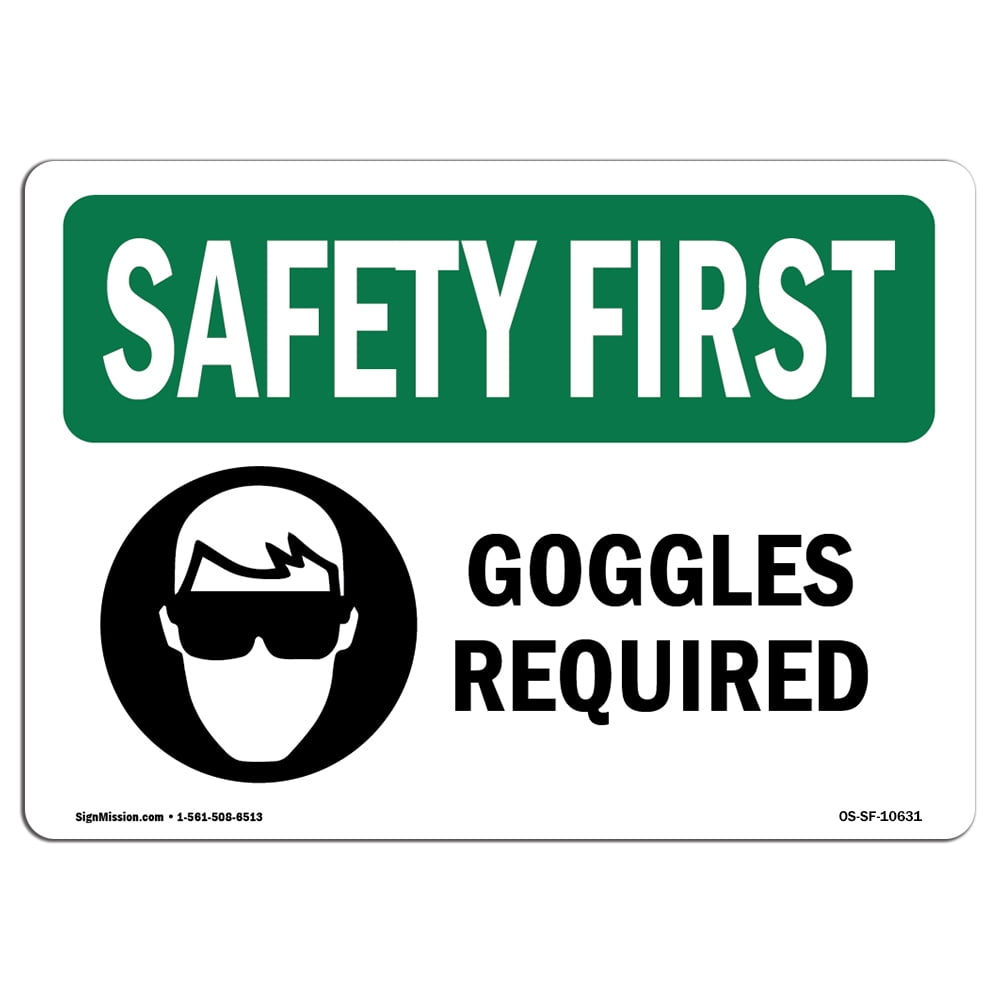 OSHA SAFETY FIRST Sign Goggles Required With Symbol Choose from