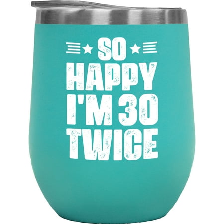 

So Happy I m 30 Twice Witty 60th Birthday Quote Mint 12oz Wine Tumbler