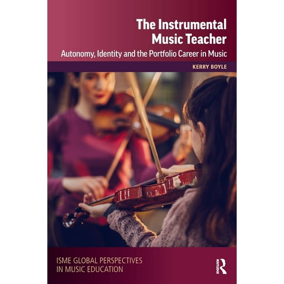 Isme Music Education The Instrumental Music Teacher: Autonomy, Identity and the Portfolio Career in Music, (Paperback)