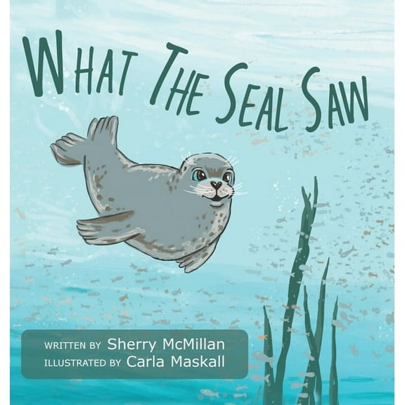 Naturally Curious What The Seal Saw, (Hardcover)