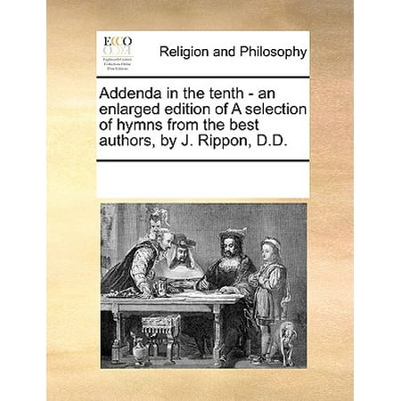 Addenda in the Tenth - An Enlarged Edition of a Selection of Hymns from the Best Authors, by J. Rippon, (Initial D Best Selection)