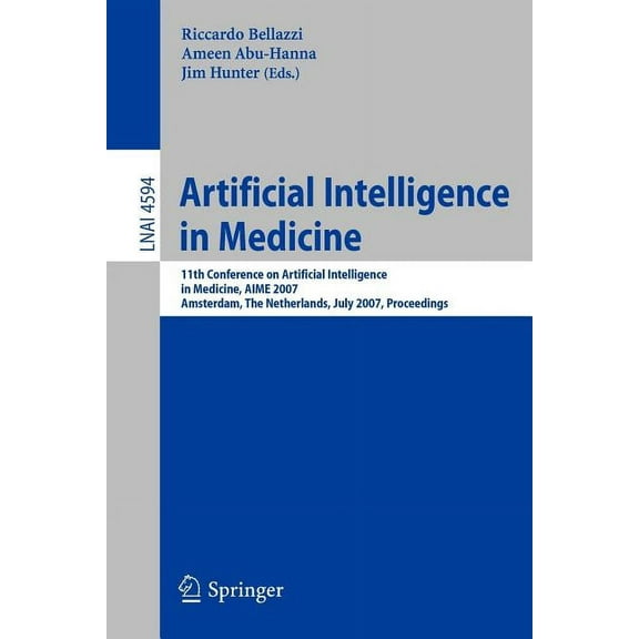 Artificial Intelligence in Medicine: 11th Conference on Artificial Intelligence in Medicine in Europe, Aime 2007, Amster, (Paperback)