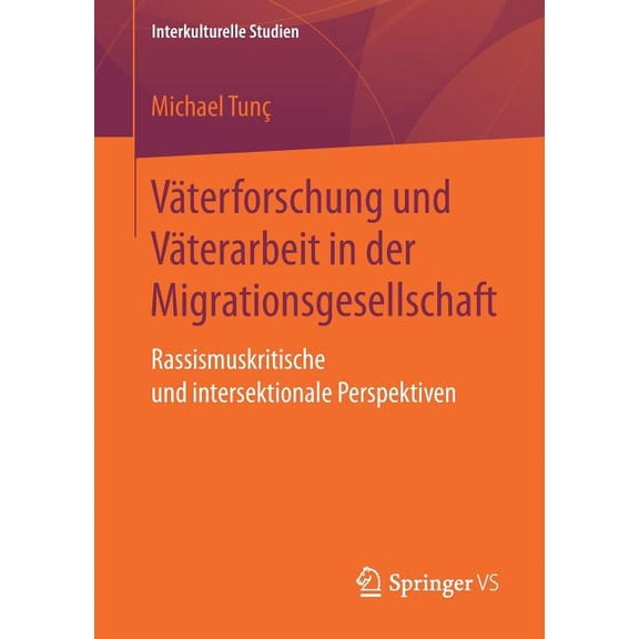 Interkulturelle Studien VÃ¤terforschung Und VÃ¤terarbeit in Der Migrationsgesellschaft: Rassismuskritische Und Intersektionale Perspektiven, (Paperback)