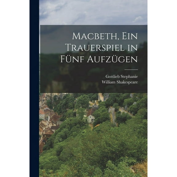 Macbeth, ein Trauerspiel in FÃ¼nf AufzÃ¼gen, (Paperback)
