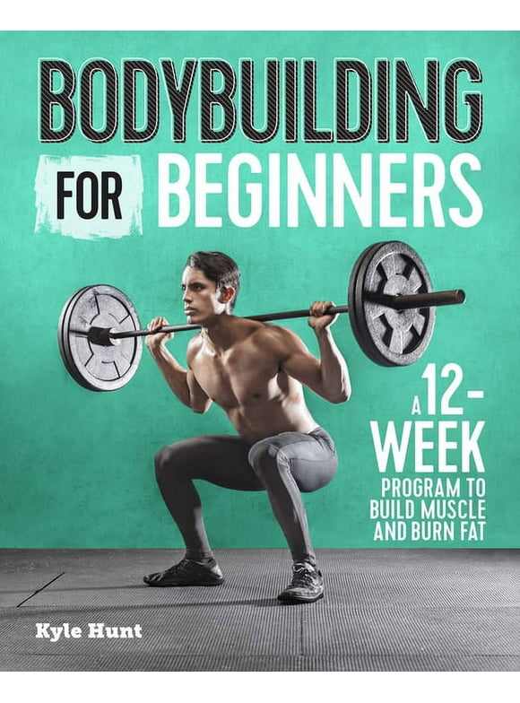 Bodybuilding For Beginners : A 12-Week Program to Build Muscle and Burn Fat (Paperback)