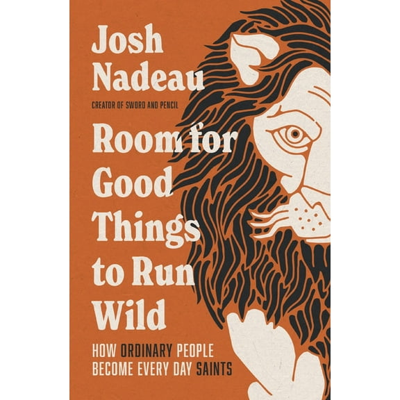 Room for Good Things to Run Wild: How Ordinary People Become Every Day Saints, (Hardcover)