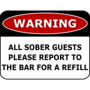 PCSCP Warning All Sober Guests Please Report To The Bar For A Refill 11 inch by 9.5 inch Laminated Funny Sign