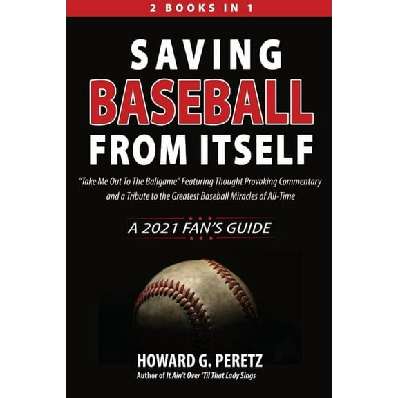 Saving Baseball from Itself: "Take Me Out to the Ballgame" Featuring Thought Provoking Commentary and a Tribut, (Paperback)