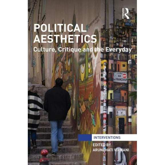 Interventions Political Aesthetics: Culture, Critique and the Everyday, (Hardcover)