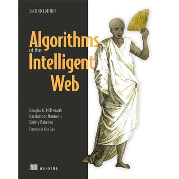 Pre-Owned Algorithms of the Intelligent Web, Second Edition (Paperback) 1617292583 9781617292583