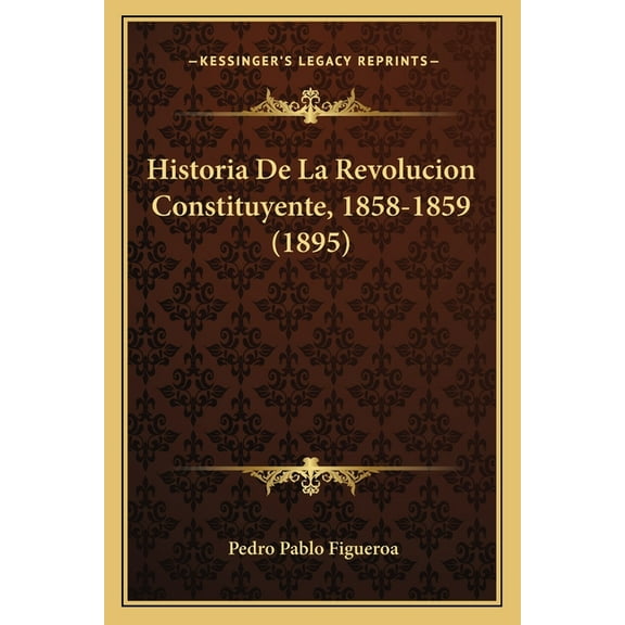 Historia De La Revolucion Constituyente, 1858-1859 (1895) (Paperback)