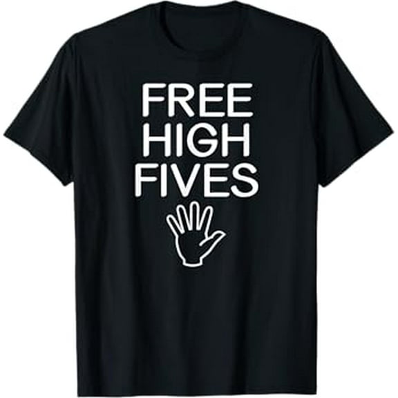 Free High Fives, Funny, Jokes, Sarcastic Sayings T-Shirt